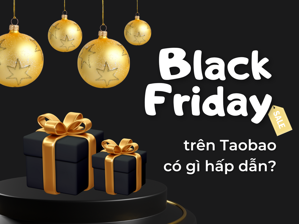 Ngày sale Black Friday trên Taobao có gì hấp dẫn? Lưu ý khi săn sale trên  Taobao